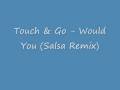 Touch & Go Would You Salsa Remix 