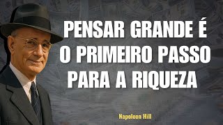 Hill Ensina: Pensar Grande é o Primeiro passo para a Riqueza | Napoleon Hill