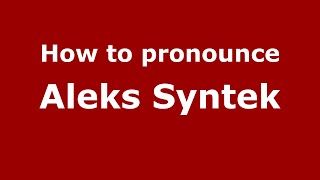 How to pronounce Aleks Syntek