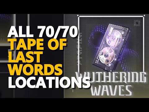All Tape of Last Words Locations Wuthering Waves
