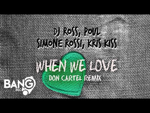 DJ ROSS, POUL, SIMONE ROSSI, KRIS KISS - When We Love (Don Cartel remix)
