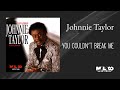Johnnie Taylor - You Couldn't Break Me