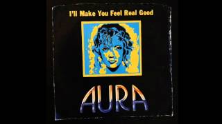 Aura "I'll Make You Feel Real Good"