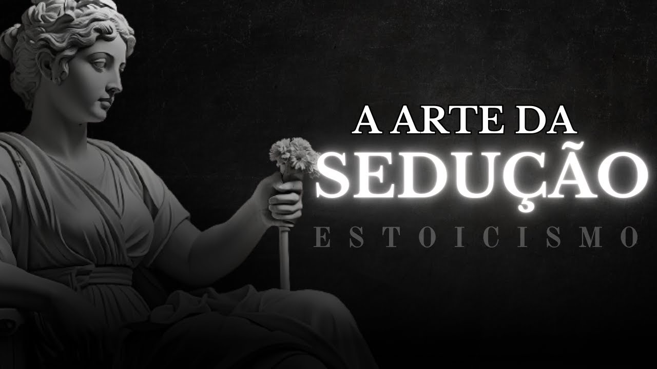 A Arte da Sedução |Estoicismo