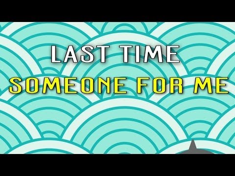 Last Time - Last Time - Someone For Me 2014 (Lyric Video)