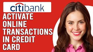 How To Activate Online Transactions In Citibank Credit Card (Enable Online Transactions Citibank CC)