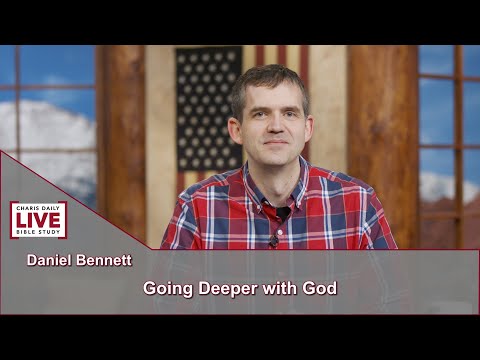 Charis Daily Live Bible Study: Going Deeper with God - Daniel Bennett - August 13, 2021