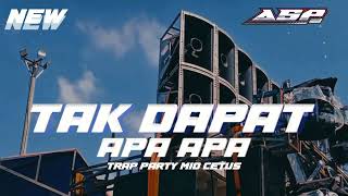 Download lagu DJ TAK DAPAT APA -APA - TRAP -PARTY MID NGEPLAK FT ASP PROJECT STYLE  mp3