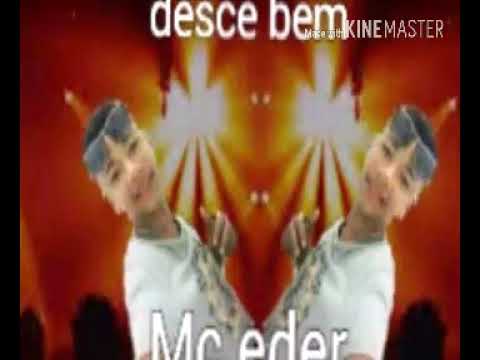 MC eder, desce bem