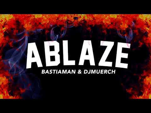 BASTIAMAN ft DJMUERCH - ABLAZE