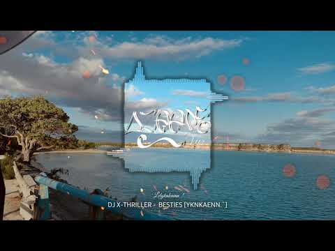 DJ X-THRILLER - BESTIES [YKNKAENN.`]