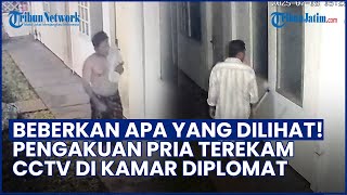 Pengakuan Mengejutkan Pria yang Terekam CCTV di Kos Diplomat Muda, Beberkan Apa yang Dilihat