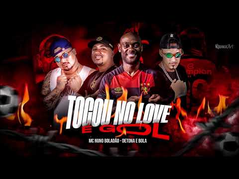 NUNO BOLADÃO MC DETONA E BOLA - TOCOU NO LOVE É GOL