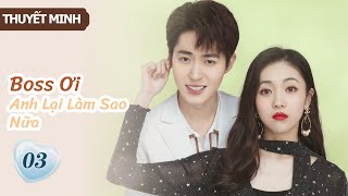 [Thuyết Minh] Boss Ơi Anh Lại Làm Sao Nữa- Tập 3 | Ông chủ phải lòng cô thư ký👄| MangoTV Vietnam