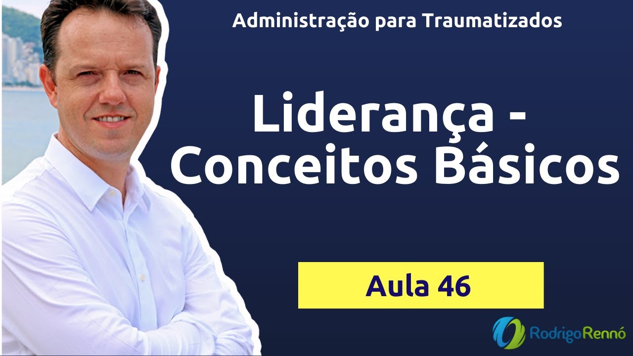 Conceitos Básicos de Liderança - Administração para Traumatizados - Aula 46