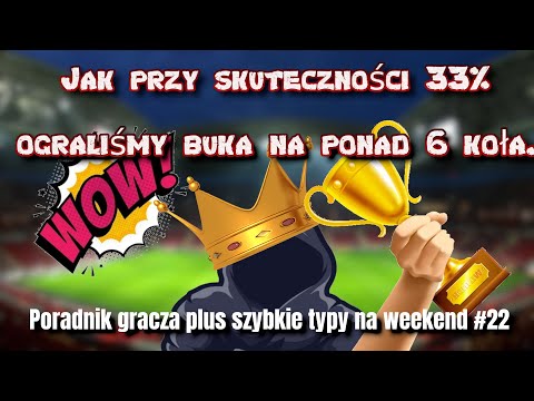 Jak przy skuteczności 33% ograliśmy buka na ponad 6 koła. Poradnik gracza i  typy na weekend#22