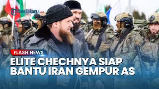 Pasukan Elit Chechnya Rusia Siap Tempur Bantu 1 Juta Kombatan Teheran Kepung AS di Perang Darat