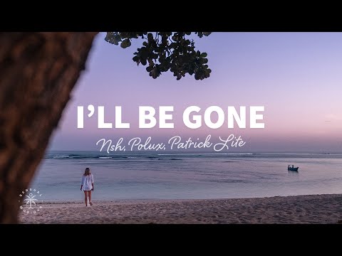 NSH, Polux, Patrick Lite - I'll Be Gone (Lyrics)