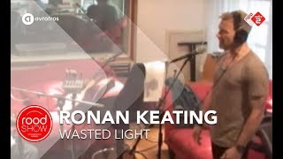 Ronan Keating - &#39;Wasted Light&#39; Live @ Roodshow
