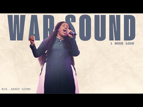 WAR SOUND || SOUND OF DELIVERANCE || 1 HOUR LOOP - MIN. ABBEY OJOMU