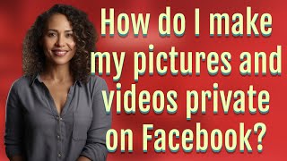 How do I make my pictures and videos private on Facebook?