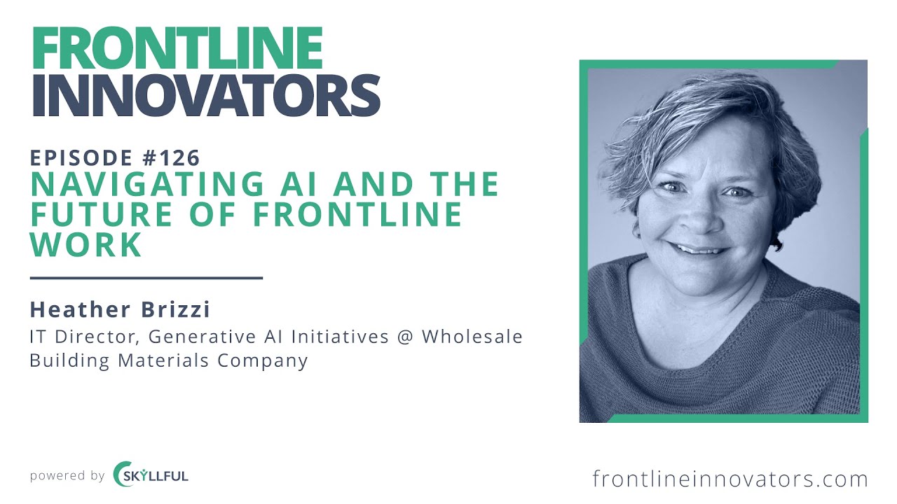 Navigating AI and The Future of Frontline Work - Episode #126 - Heather Brizzi