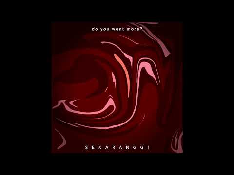 Sekaranggi -  Do You Want More ?