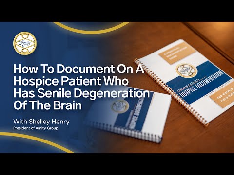 Documenting on a hospice patient with senile degeneration of the brain