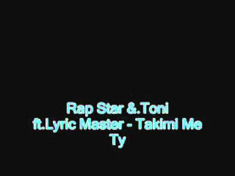 Rap Star Ft.Toni & Lyric Master - Takimi Me ty ( 2010 )