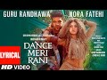 DANCE MERI RANI Lyrical Guru Randhawa Nora Fatehi Tanishk Zahrah Rashmi Virag Bhushan K