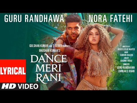 DANCE MERI RANI (Lyrical) Guru Randhawa, Nora Fatehi, Tanishk, Zahrah, Rashmi Virag, Bhushan K