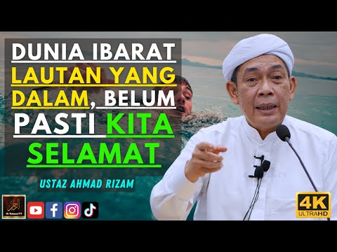 Ustaz Ahmad Rizam - DUNIA IBARAT LAUTAN YANG DALAM, BELUM PASTI KITA SELAMAT