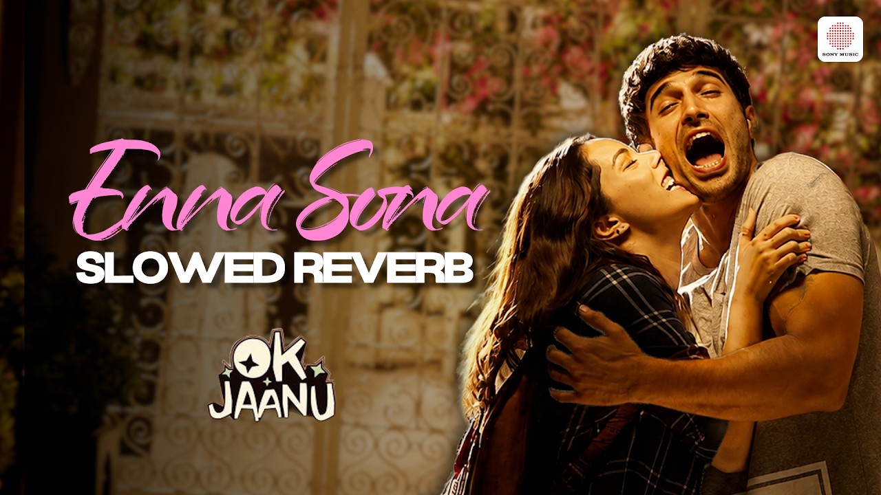 Enna Sona (Slowed + Reverb) | Arijit Singh | A.R. Rahman | Shraddha K | Aditya Roy Kapur | OK Jaanu