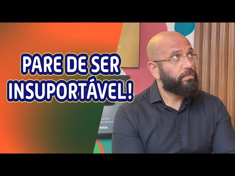 PARE DE SER INSUPORTÁVEL | Marcos Lacerda, psicólogo