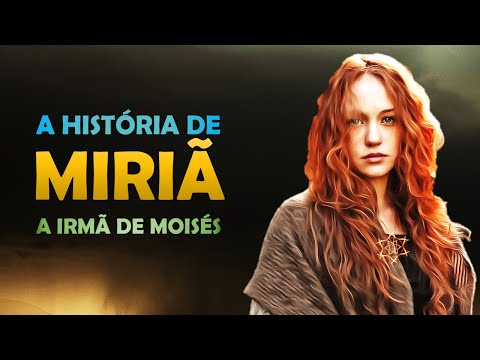 Quem foi MIRIÃ? A história de MIRIÃ, a irmã de MOISÉS.