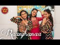 Raanjhanaa | Semi-classical || Ft. Shalmali Zankar , Anushka Ghag & Samiksha Malankar