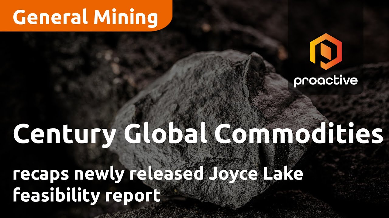 Century Global Commodities recaps newly released Joyce Lake feasibility report