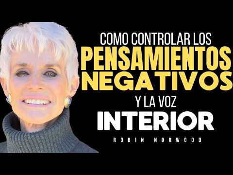 Cómo controlar los pensamientos negativos y la voz interior | Robin Norwood