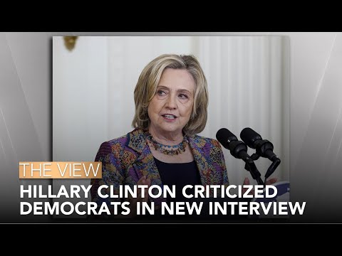 Hillary Clinton Criticized Democrats In New Interview | The View