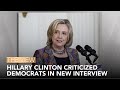 Hillary Clinton Criticized Democrats In New Interview | The View