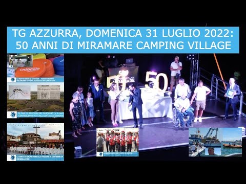 TG AZZURRA, DOMENICA 31 LUGLIO 2022: 50 ANNI DI MIRAMARE CAMPING VILLAGE