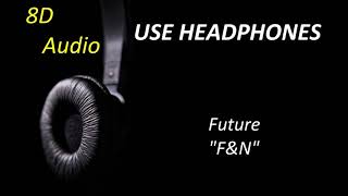 Future - F&amp;N (8D Audio) + Lyrics |Use Headphones🎧|