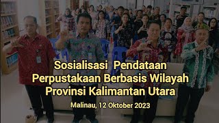 Sosialisasi Pendataan Perpustakaan Berbasis Wilayah Provinsi Kalimantan Utara - Malinau 2023
