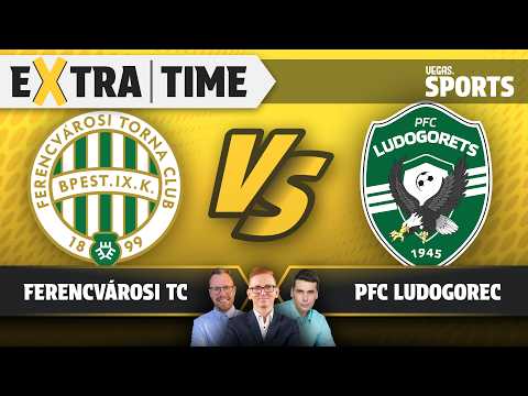 Ferencvárosi TC - PFC Ludogorec | ÉLŐ KIBESZÉLŐ | Extra Time