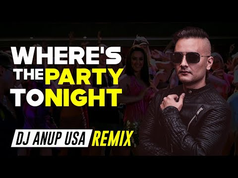 Where’s The Party Tonight Remix 2021 | DJ ANUP USA