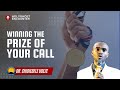 WINNING THE PRIZE OF YOUR CALL || Dr.  Chidiebele Udeze