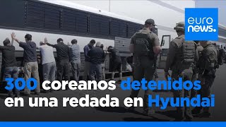 Corea del Sur repatriará a 300 ciudadanos detenidos en una redada en la planta de Hyundai en EE.UU.