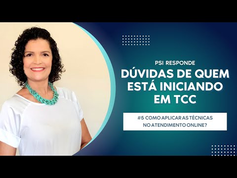 # 5: COMO APLICAR AS TÉCNICAS EM TCC NO ATENDIMENTO ONLINE