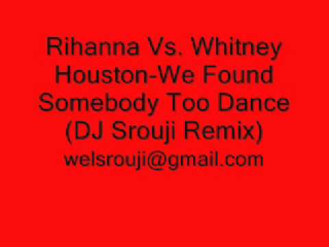 Rihanna Vs. Whitney Houston-We Found Somebody Too Dance (DJ Srouji Remix)