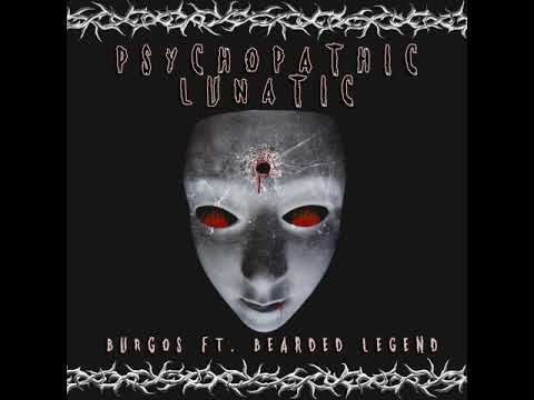 BURGOS X BEARDED LEGEND - PSYCHOPATHIC LUNATIC PROD BY NEET.RO